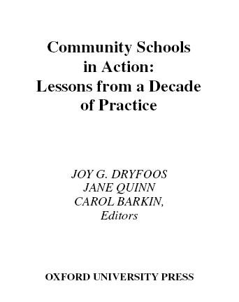 Community schools in action : lessons from a decade of practice / edited by Joy G. Dryfoos, Jane Quinn, Carol Barkin.