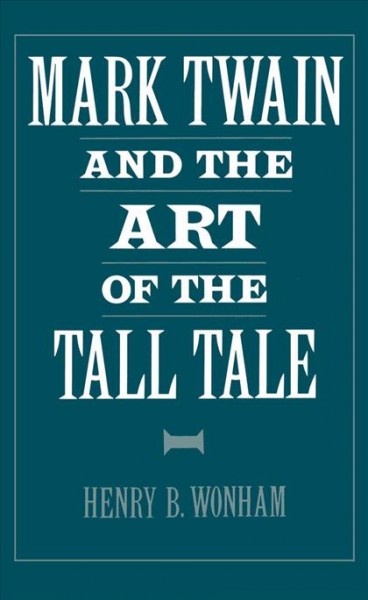 Mark Twain and the art of the tall tale / Henry B. Wonham.