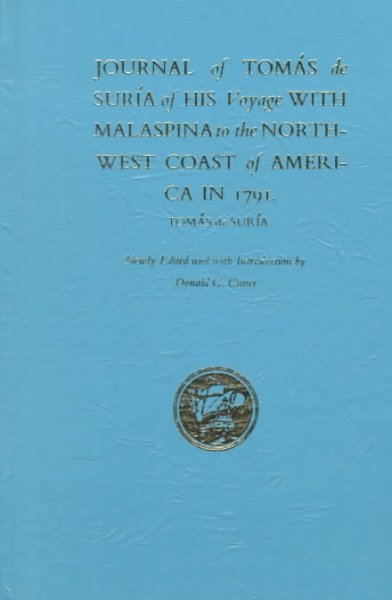 Journal of Tomas de Suria of his voyage with Malaspina to the northwest coast of America in 1791 / Tomas de Suria ; newly edited and with introd. by Donald C. Cutter. --