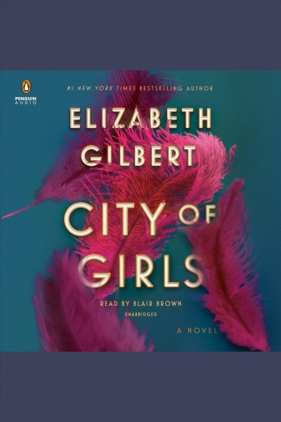 City of girls [electronic resource] : A Novel. Elizabeth Gilbert.