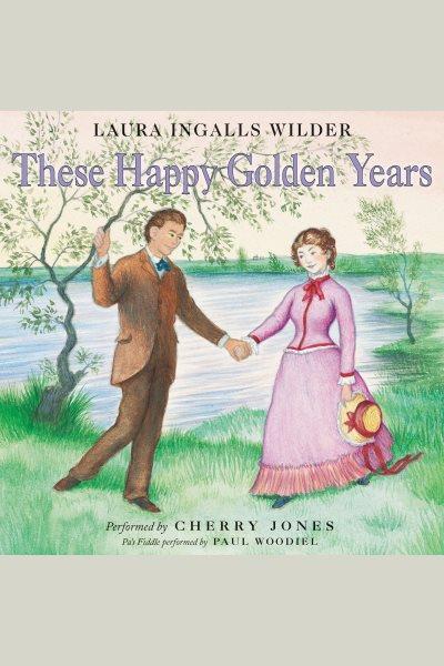 These happy golden years [electronic resource] : Little House Series, Book 8. Laura Ingalls Wilder.
