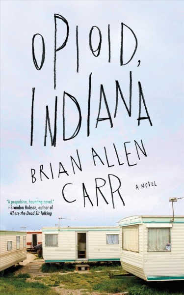 Opioid, Indiana / Brian Allen Carr ; illustrations by Jim Agpalza.