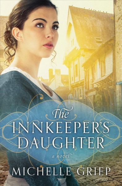 The innkeeper's daughter : a novel / Michelle Griep.