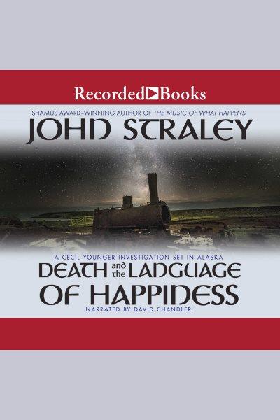 Death and the language of happiness [electronic resource] / John Straley.