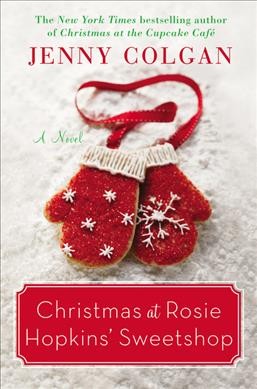 Christmas at Rosie Hopkins' sweetshop : a novel / Jenny Colgan.