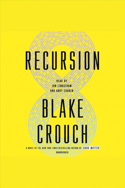 Recursion [electronic resource] : A Novel. Blake Crouch.