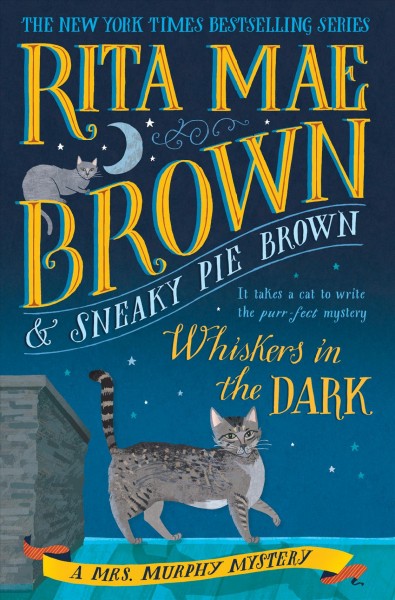 Whiskers in the dark / Rita Mae Brown and Sneaky Pie Brown ; illustrated by Michael Gellatly.