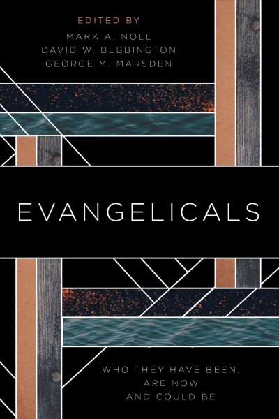 Evangelicals : who they have been, are now, and could be / Mark A. Noll, David W. Bebbington, George M. Marsden.