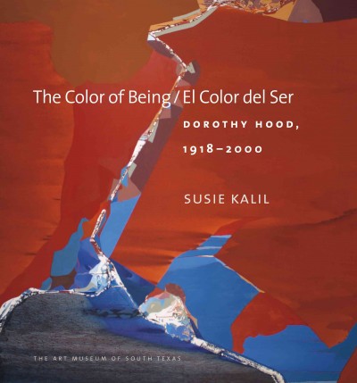 El color del ser = The color of being : Dorothy Hood, 1918-2000 / Susie Kalil ; with a foreword by Barbara Rose and a contribution by William G. Otton.
