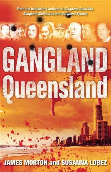 Gangland Queensland / James Morton & Susanna Lobez.