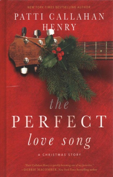 The perfect love song : a christmas story / Patti Callahan Henry.