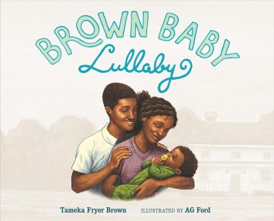 Brown baby lullaby / Tameka Fryer Brown ; illustrated by AG Ford.