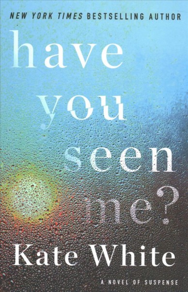 Have you seen me? : a novel of suspense / Kate White.