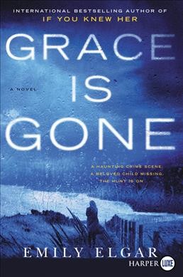 Grace is gone: a novel / Emily Elgar.