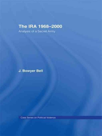 The IRA, 1968-2000 : analysis of a secret army / J. Bowyer Bell.