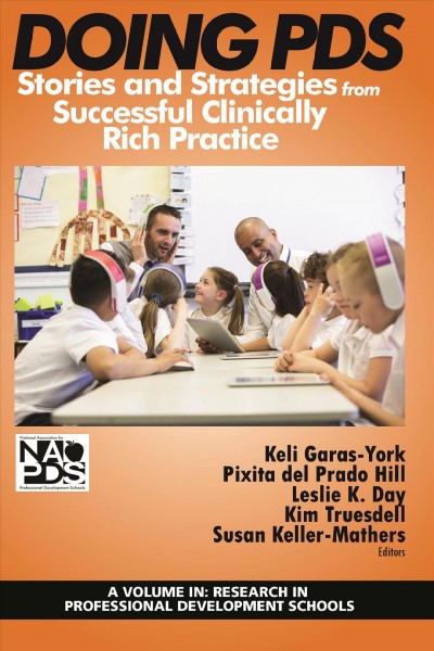 Doing PDS : stories and strategies from successful clinically rich practice / edited by Keli Garas-York, Pixita del Prado Hill, Leslie K. Day, Kim Truesdell, Susan Keller-Mathers.