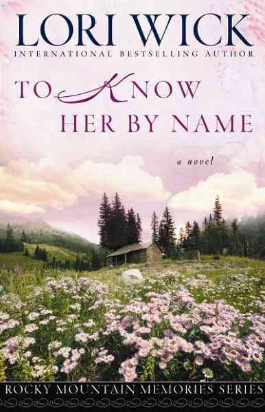 To know her by name [electronic resource] : Rocky mountain memories series, book 3. Lori Wick.