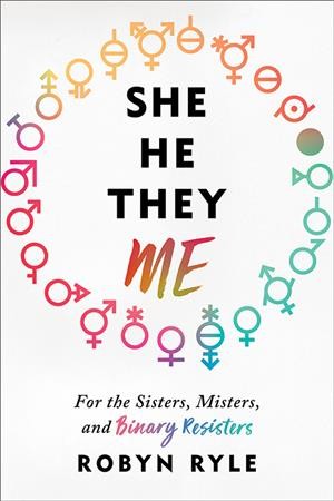 She, he, they, me : for the sisters, misters, and binary resisters / Robyn Ryle.