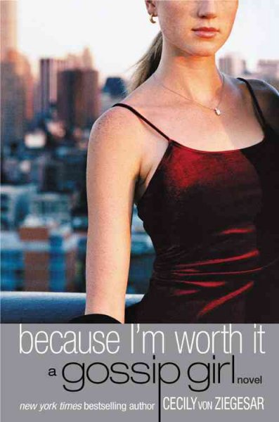 Because I'm worth it : a Gossip Girl novel Trade Paperback