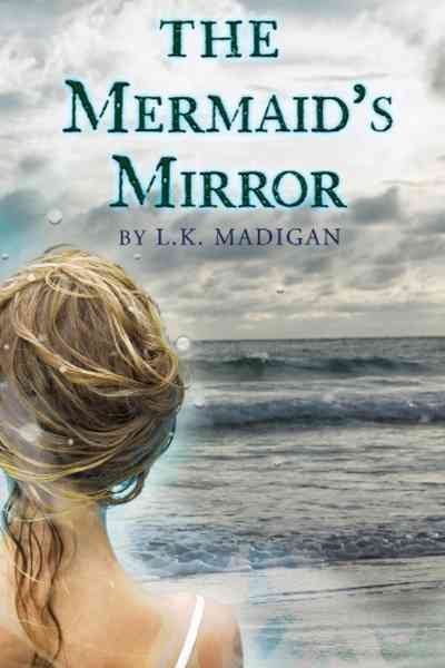 Mermaid's mirror, The Hardcover{} by L.K. Madigan.