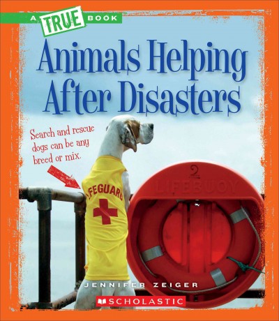 Animals helping after disasters / Jennifer Zeiger.