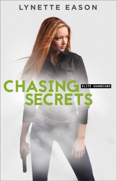 Chasing Secrets : v. 4 : Elite Guardians / Lynette Eason.