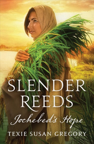 Slender reeds : Jochebed's hope / Texie Susan Gregory.