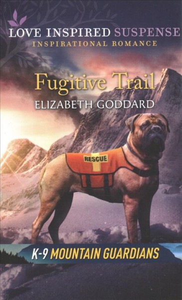 Fugitive trail / Elizabeth Goddard.
