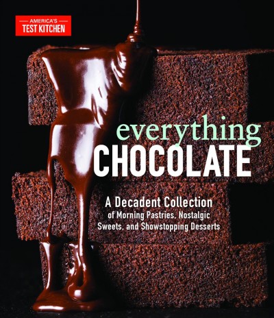 Everything chocolate [electronic resource] : A decadent collection of morning pastries, nostalgic sweets, and showstopping desserts. America's Test Kitchen.