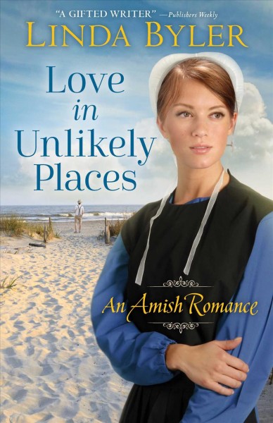 Love in unlikely places : an Amish romance / Linda Byler.