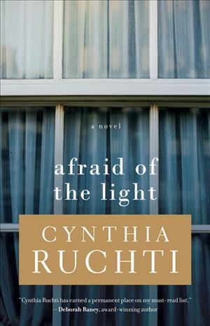 Afraid of the light : a novel / Cynthia Ruchti.