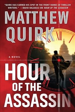 Hour of the assassin : a novel / Matthew Quirk.