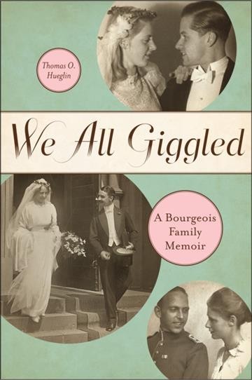 We all giggled [electronic resource] : a bourgeois family memoir / Thomas O. Hueglin.
