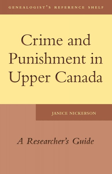 Crime and punishment in Upper Canada [electronic resource] : a researcher's guide / Janice Nickerson.