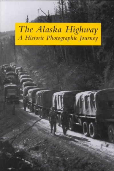Alaska highway : a historic photographic journey / Jane Haigh.