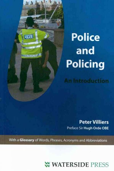 Police and policing : an introduction / Peter Villiers ; preface, Sir Hugh Orde.