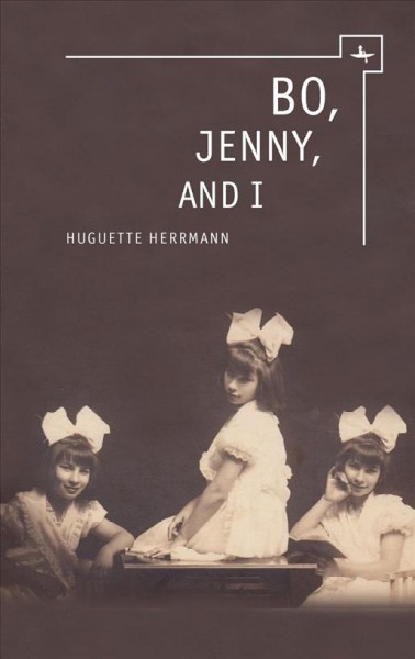 Bo, Jenny and I : surviving the Holocaust in Britain : a family memoir / Huguette Herrmann.