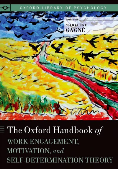 The Oxford handbook of work engagement, motivation, and self-determination theory / edited by Marylène Gagné.