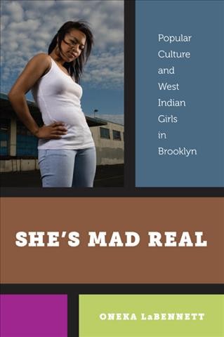 She's mad real [electronic resource] : popular culture and West Indian girls in Brooklyn / Oneka LaBennett.