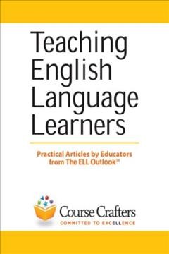 Teaching English language learners [electronic resource] : practical articles by educators from The ELL Outlook.