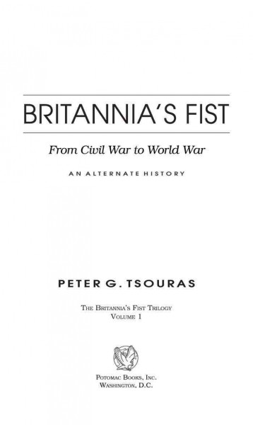 Britannia's fist [electronic resource] : from Civil War to World War : an alternate history / Peter G. Tsouras.