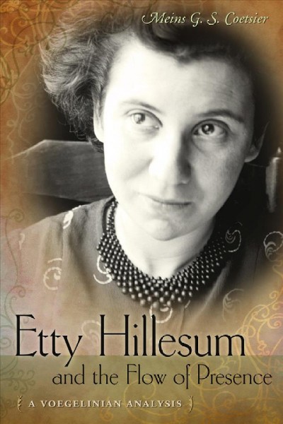 Etty Hillesum and the flow of presence [electronic resource] : a Voegelinian analysis / Meins G.S. Coetsier.