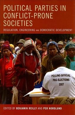 Political parties in conflict-prone societies [electronic resource] : regulation, engineering and democratic development / edited by Benjamin Reilly and Per Nordlund.