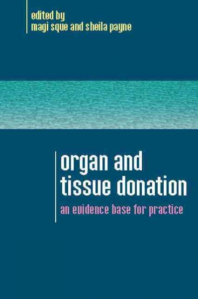 Organ and tissue donation [electronic resource] : an evidence base for practice / edited by Magi Sque and Sheila Payne.