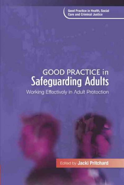 Good practice in safeguarding adults [electronic resource] : working effectively in adult protection / edited by Jacki Pritchard.