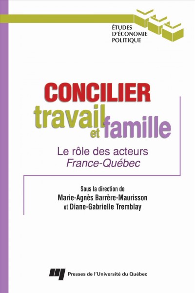 Concilier travail et famille [electronic resource] : le rôle des acteurs France-Québec / sous la direction de Marie-Agnès Barrère-Maurisson et Diane-Gabrielle Tremblay.