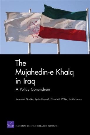 The Mujahedin-e Khalq in Iraq [electronic resource] : a policy conundrum / Jeremiah Goulka ... [et al.].