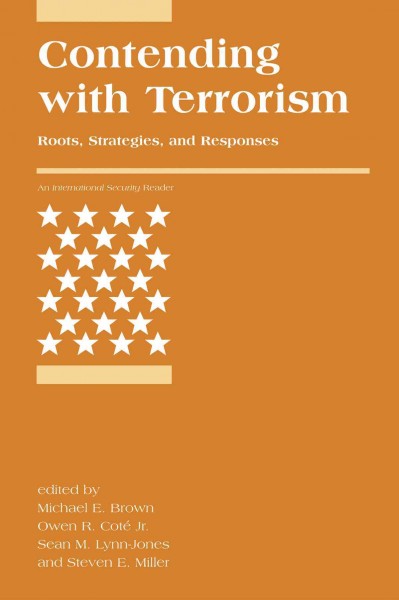 Contending with terrorism [electronic resource] : roots, strategies, and responses / edited by Michael E. Brown ... [et al.].