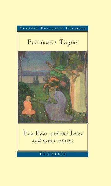 The poet and the idiot [electronic resource] : and other stories / Friedebert Tuglas ; translated by Eric Dickens.