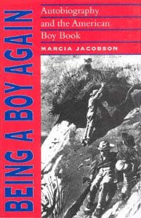 Being a boy again [electronic resource] : autobiography and the American boy book / Marcia Jacobson.